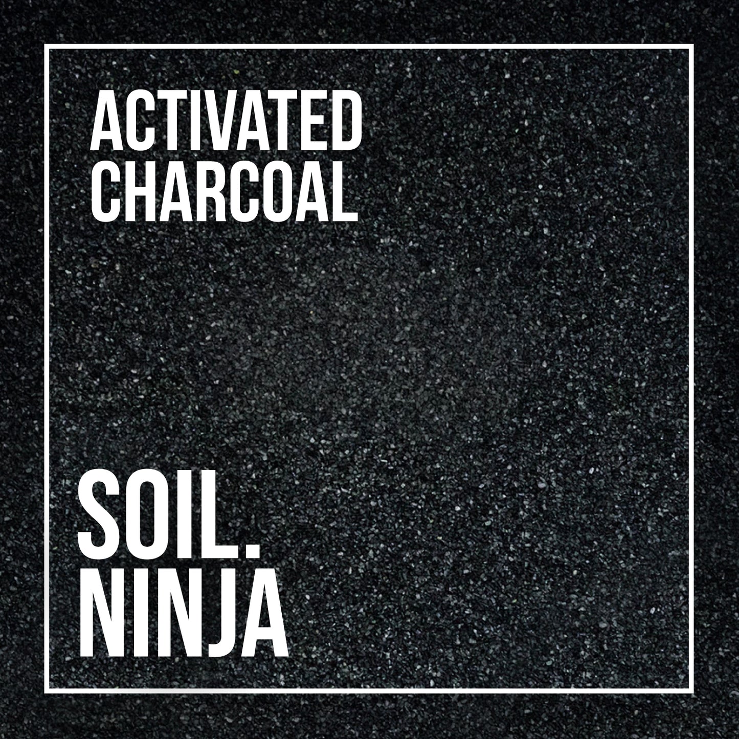 SOIL NINJA ACTIVATED CHARCOAL